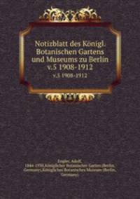 Notizblatt des Knigl. Botanischen Gartens und Museums zu Berlin. v.5 1908-1912