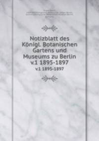 Notizblatt des Knigl. Botanischen Gartens und Museums zu Berlin. v.1 1895-1897