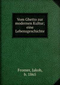 Vom Ghetto zur modernen Kultur; eine Lebensgeschichte