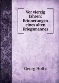 Vor vierzig Jahren: Erinnerungen eines alten Kriegsmannes