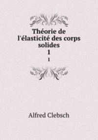 Thorie de l`lasticit des corps solides. 1