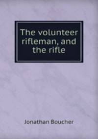 The volunteer rifleman, and the rifle