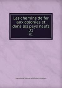 Les chemins de fer aux colonies et dans les pays neufs. 01