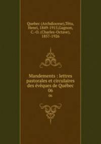 Mandements : lettres pastorales et circulaires des vques de Qubec. 06