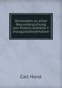 Vorstudien zu einer Neuuntersuchung von Plotins sthetik I: Inauguraldissertation.