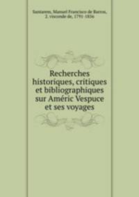 Recherches historiques, critiques et bibliographiques sur Amric Vespuce et ses voyages