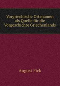 Vorgriechische Ortsnamen als Quelle fr die Vorgeschichte Griechenlands
