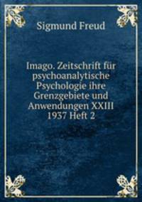 Imago. Zeitschrift fr psychoanalytische Psychologie ihre Grenzgebiete und Anwendungen XXIII 1937 Heft 2