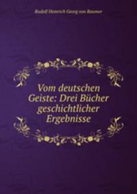 Vom deutschen Geiste: Drei Bcher geschichtlicher Ergebnisse