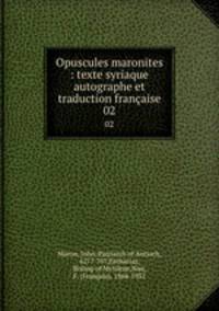 Opuscules maronites : texte syriaque autographe et traduction franaise. 02