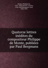 Quatorze lettres indites du compositeur Philippe de Monte, publies par Paul Bergmans
