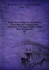 Trait des actions, ou, Exposition historique de l`organisation judiciaire et de la procdure civile chez les romains. 02