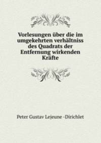 Vorlesungen ber die im umgekehrten verhltniss des Quadrats der Entfernung wirkenden Krfte
