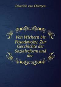 Von Wichern bis Posadowsky: Zur Geschichte der Sozialreform und der .
