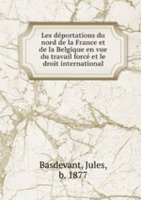 Les dportations du nord de la France et de la Belgique en vue du travail forc et le droit international
