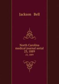 North Carolina medical journal serial. 23, 1889
