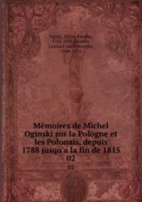 Mmoires de Michel Oginski sur la Pologne et les Polonais, depuis 1788 jusqu`a la fin de 1815. 02