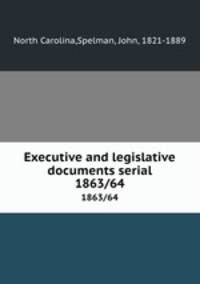 Executive and legislative documents serial. 1863/64