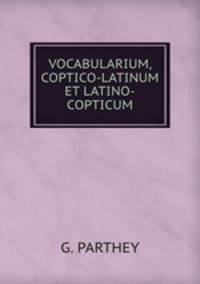 VOCABULARIUM, COPTICO-LATINUM ET LATINO-COPTICUM