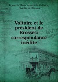 Voltaire et le prsident de Brosses: correspondance indite