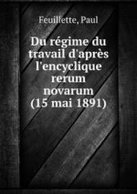 Du rgime du travail d`aprs l`encyclique rerum novarum (15 mai 1891)