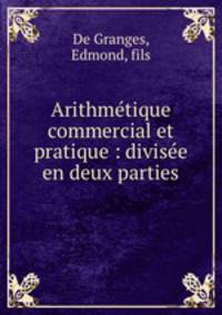 Arithmtique commercial et pratique : divise en deux parties