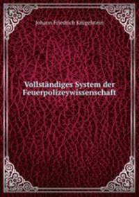 Vollstndiges System der Feuerpolizeywissenschaft