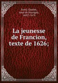 La jeunesse de Francion, texte de 1626;