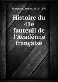 Histoire du 41e fauteuil de l`Acadmie franaise