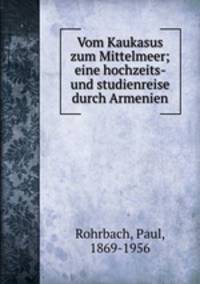 Vom Kaukasus zum Mittelmeer; eine hochzeits- und studienreise durch Armenien