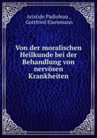 Von der moralischen Heilkunde bei der Behandlung von nervsen Krankheiten