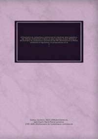 Dictionnaire du contentieux commercial et industriel, dans laquelle a t refondu entirement d`aprs un plan nouveau et plus tendu le Dictionnaire du contentieux commercial de MM. Devilleneuve et Mass, contenant la lgislation, la jurisprudence, et la. 2