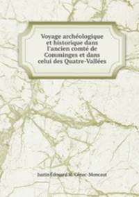 Voyage archologique et historique dans l`ancien comt de Comminges et dans celui des Quatre-Valles