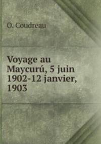 Voyage au Maycur, 5 juin 1902-12 janvier, 1903