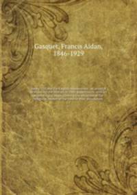 Henry VIII and the English monasteries; an attempt to illustrate the History of their suppression, with an appendix and maps showing the situation of the religious houses at the time of their dissolution. v.1