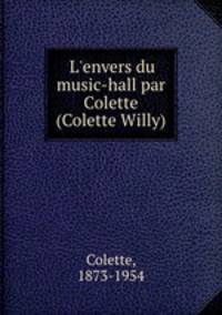 L`envers du music-hall par Colette (Colette Willy)