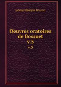 Oeuvres oratoires de Bossuet. v.5
