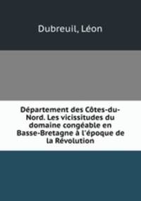 Dpartement des Ctes-du-Nord. Les vicissitudes du domaine congable en Basse-Bretagne l`poque de la Rvolution