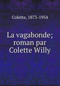 La vagabonde; roman par Colette Willy