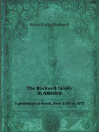 The Rockwell family in America. A genealogical record, from 1630 to 1873