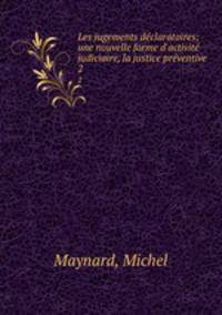 Les jugements dclaratoires; une nouvelle forme d`activit judiciaire, la justice prventive. 2