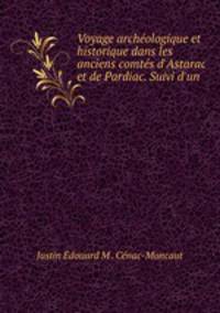 Voyage archologique et historique dans les anciens comts d`Astarac et de Pardiac. Suivi d`un .