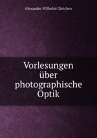 Vorlesungen ber photographische Optik