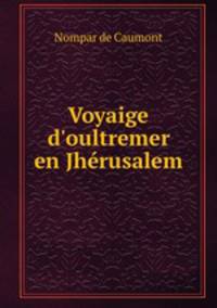 Voyaige d`oultremer en Jhrusalem