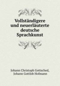 Vollstndigere und neuerluterte deutsche Sprachkunst