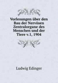 Vorlesungen ber den Bau der Nervsen Zentralorgane des Menschen und der Tiere v.1, 1904