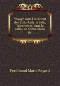 Voyage dans l`intrieur des tats-Unis: Bath, Winchester, dans la valle de Shenandoha sic .