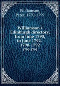 Williamson`s Edinburgh directory, from June 1790, to June 1792. . 1790-1792