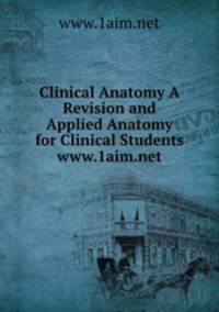 Clinical Anatomy A Revision and Applied Anatomy for Clinical Students www.1aim.net