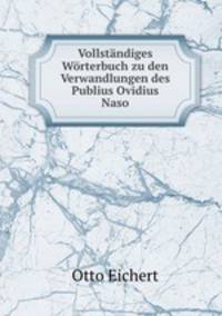 Vollstndiges Wrterbuch zu den Verwandlungen des Publius Ovidius Naso